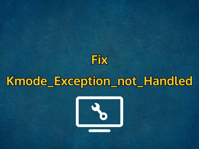 Kmode_Exception_not_Handled on Windows 10 Fix